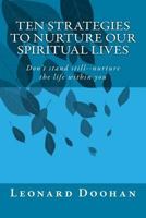 Ten Strategies To Nurture Our Spiritual Lives: Don't stand still--nurture the life within you 0991006747 Book Cover