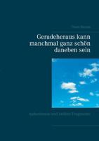 Geradeheraus kann manchmal ganz schön daneben sein: Aphorismen und andere Fragmente 3741228230 Book Cover