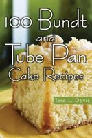 100 Bundt and Tube Pan Cake Recipes 1490372725 Book Cover