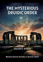 The Mysterious Druidic Order: Mystical Secret Society or Service Club? 3384037871 Book Cover