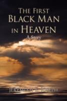 The First Black Man in Heaven 1436307910 Book Cover