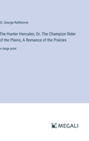 The Hunter Hercules; Or, The Champion Rider of the Plains, A Romance of the Prairies: in large print 3387099789 Book Cover