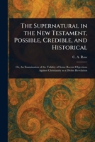The Supernatural in the New Testament, Possible, Credible, and Historical 1023264528 Book Cover