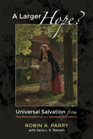 A Larger Hope?, Volume 2: Universal Salvation from the Reformation to the Nineteenth Century 1498200400 Book Cover