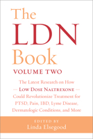 The LDN Book, Volume Two: The Latest Research on How Low Dose Naltrexone Could Revolutionize Treatment for PTSD, Pain, IBD, Lyme Disease, Dermatologic Conditions, and More 1603589902 Book Cover