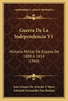 Guerra de La Independencia V1: Historia Militar de Espana de 1808 a 1814 (1868) 1161003665 Book Cover