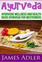 Ayurveda: Ayurvedic Wellness and Health. Basic Ayurveda for Westerners. 1499268149 Book Cover