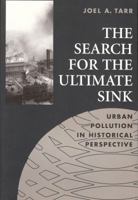 The Search for the Ultimate Sink: Urban Pollution in Historical Perspective (Series on Technology and the Environment) 1884836062 Book Cover