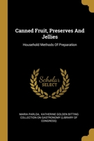 Canned Fruit, Preserves, and Jellies: Household Methods of Preparation. U.S. Department of Agriculture Farmers' Bulletin No. 203 1532849508 Book Cover