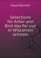 Selections for Arbor and Bird Day for Use in Wisconsin Schools 1014079616 Book Cover