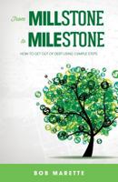 From Millstone to Milestone: How to Get Out of Debt Using 3 Simple Steps 1610361148 Book Cover