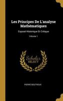 Les Principes De L'analyse Math�matiques: Expos� Historique Et Critique; Volume 1 1145705553 Book Cover