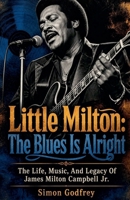 Little Milton: The Blues Is Alright (The Roots of the Blues) B0HJBHL7XQ Book Cover