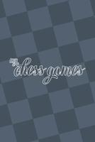 My Chess Games: Chess Notation Book and Chess Scorebook 1079823484 Book Cover