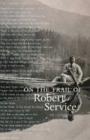 On the Trail of Robert Service (Delete (On the Trail Of)) 0946487243 Book Cover