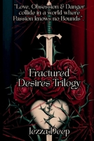 Fractured Desires Trilogy (3 Books): A Dark and Seductive Romance Collection B0DSM3492W Book Cover