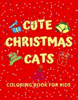 Cute Christmas Cats Coloring Book For Kids: Age 2-4 years, 4-8 Years B08NF1PSXH Book Cover