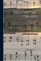 The Christian Psalmist: A Collection of Tunes and Hymns, for the Use of Worshiping Assemblies, Singing and Sunday Schools (Classic Reprint) 1013978005 Book Cover