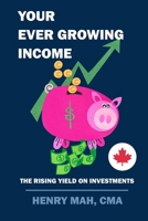 Your Ever Growing Income:: The Rising Yield on Investments 1790587271 Book Cover