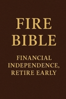 FIRE BIBLE: FINANCIAL INDEPENDENCE, RETIRE EARLY B0FTGQ2LPY Book Cover
