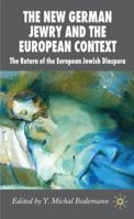 The New German Jewry and the European Context: The Return of the European Jewish Diaspora (New Perspectives in German Studies) 023052107X Book Cover