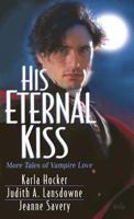 His Eternal Kiss: More Tales of Vampire Love 0821774352 Book Cover
