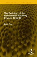 The Evolution of the International Monetary System, 1945–88 (Routledge Revivals) 1041367309 Book Cover