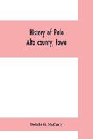 History of Palo Alto County, Iowa - Primary Source Edition 935370037X Book Cover