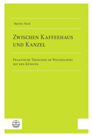 Zwischen Kaffeehaus Und Kanzel: Praktische Theologie Im Wechselspiel Mit Den Kunsten 3374073689 Book Cover