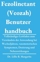 Fezolinetant (Veozah) Benutzer handbuch: Vollständiger Leitfaden zum Verständnis der Anwendung bei Wechseljahren, vasomotorischen Symptomen, Dosierung und Nebenwirkungen (German Edition) B0DY4L4K8Z Book Cover