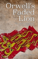 Orwell's Faded Lion: The Moral Atmosphere of Britain 1945-2015 184540758X Book Cover