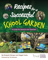 Recipes for a Successful School Garden: A Guide for Parents and Teachers 1650186649 Book Cover