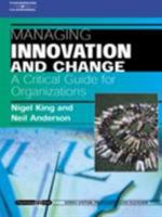 Managing Innovation and Change: A Critical Guide for Organizations: Psychology @ Work Series (Psychology Work) 1861527837 Book Cover