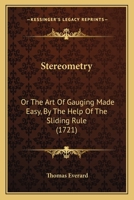 Stereometry: or, the art of gauging made easy, by the help of a sliding-rule: ... With an appendix of conic sections: ... By Tho. Everard, Esq. The ... To which are added, new excise-tables ... 1104471205 Book Cover