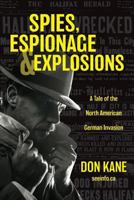 Spies, Espionage & Explosions: A Tale of the North American German Invasion 1525522736 Book Cover