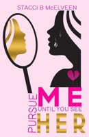 PURSUE M E UNTIL YOU SEE H E R 1952756227 Book Cover