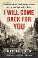 I Will Come Back for You: The undercover Jewish commando who helped defeat the Nazis 1804185337 Book Cover