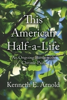 This American Half-a-life: An Ongoing Battle With Chronic Pain 1648049524 Book Cover