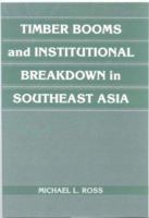 Timber Booms and Institutional Breakdown in Southeast Asia 1107404819 Book Cover