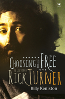 Choosing to Be Free: The Life Story of Rick Turner 143140831X Book Cover