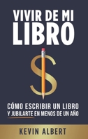 Vivir de mi libro: Cómo escribir un libro y jubilarte en menos de un año (Spanish Edition) 991674646X Book Cover