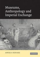 Museums, Anthropology and Imperial Exchange 0521100747 Book Cover