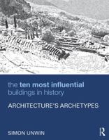 The Ten Most Influential Buildings in History: Architecture's Archetypes 1138898465 Book Cover