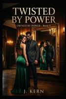 Twisted By Power: Owned By Power-Book 9 B0GY8B3G6M Book Cover