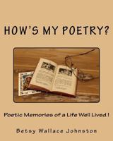 How's My Poetry?: Poetic Memories of a Life Well Lived! 1540386864 Book Cover