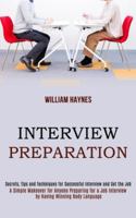 Interview Preparation: A Simple Makeover for Anyone Preparing for a Job Interview by Having Winning Body Language (Secrets, Tips and Techniques for Successful Interview and Get the Job) 1989990770 Book Cover