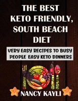 The Best Keto Friendly, South Beach Diet: Very Easy Recipes To Busy People, Easy Keto Dinners B089TT1NNB Book Cover