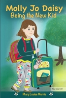 Molly Jo Daisy Being the New Kid: A Chapter Book for Ages 9-12 About Emotions, Feelings, Kindness, Moving to a New Town, and Going to a Different School 1735251208 Book Cover