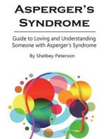 Aspergers Syndrome: Guide to Loving and Understanding Someone with Asperger’s Syndrome 1980277389 Book Cover