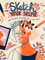 Sketch Your Selfie (Guided Sketchbook): How to Draw Your Best Self (and Your BFFs) 1419743457 Book Cover